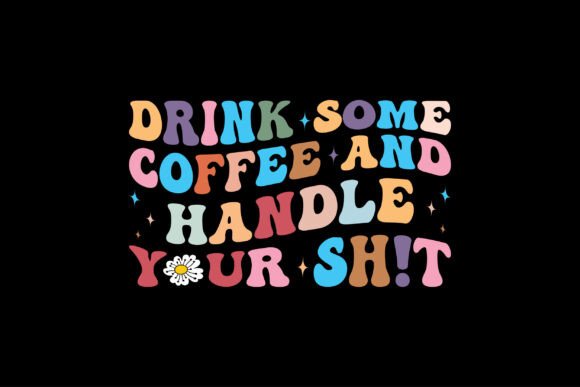 Download Drink Some Coffee and Handle Your Sh!t - Premium Bundle