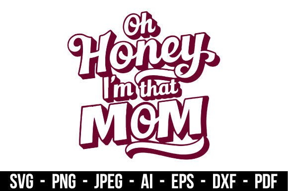 Download Humorous Oh Honey I'm That Mom Svg - Humor Collection